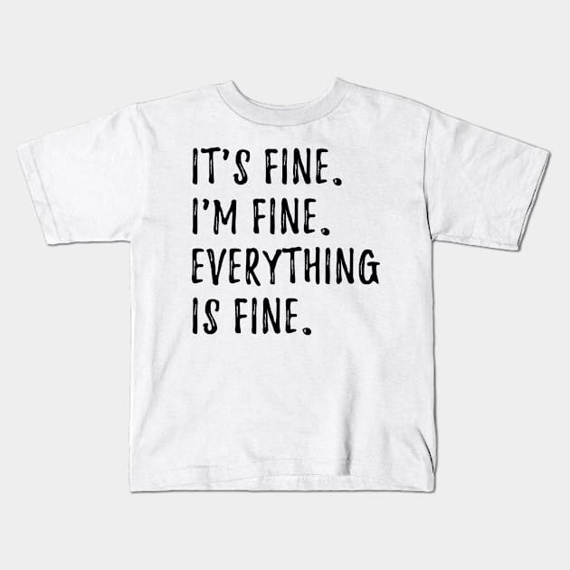 Its Fine Im Fine Everything Is Fine Kids T-Shirt by hokoriwear